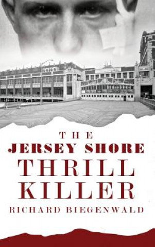 Książka The Jersey Shore Thrill Killer: Richard Biegenwald John E. O'Rourke