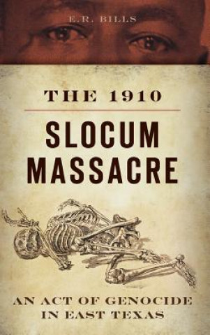 Book The 1910 Slocum Massacre: An Act of Genocide in East Texas E. R. Bills