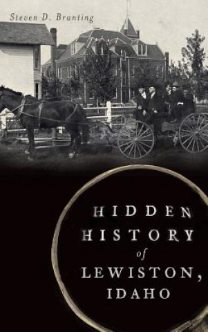 Knjiga Hidden History of Lewiston, Idaho Steven D. Branting