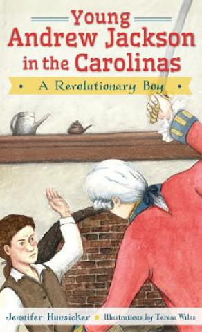 Buch Young Andrew Jackson in the Carolinas: A Revolutionary Boy Jennifer Hunsicker