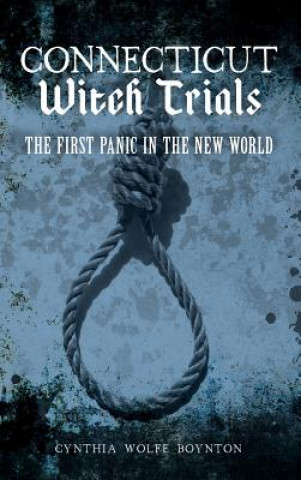 Boek Connecticut Witch Trials: The First Panic in the New World Cynthia Wolfe Boynton