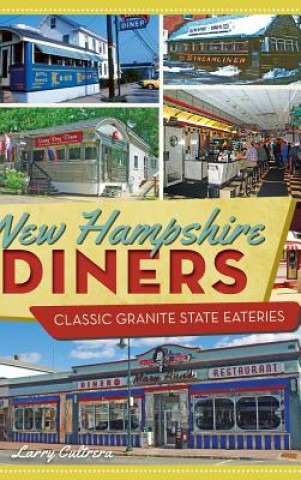 Carte New Hampshire Diners: Classic Granite State Eateries Larry Cultrera