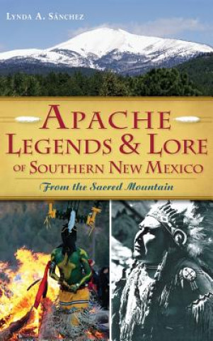 Książka Apache Legends & Lore of Southern New Mexico: From the Sacred Mountain Lynda A. Sanchez