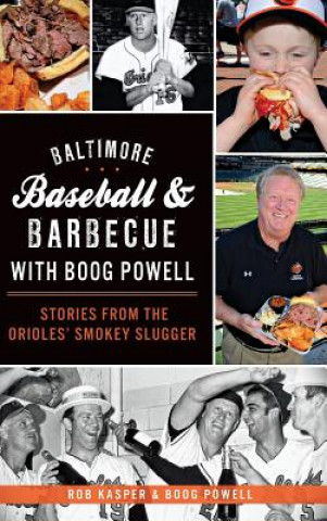 Carte Baltimore Baseball & Barbecue with Boog Powell: Stories from the Orioles' Smokey Slugger Rob Kasper