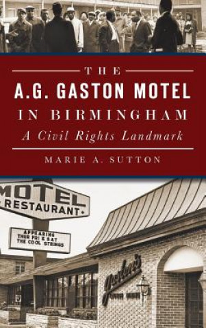 Knjiga The A.G. Gaston Motel in Birmingham: A Civil Rights Landmark Marie A. Sutton