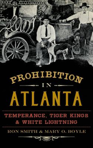 Kniha Prohibition in Atlanta: Temperance, Tiger Kings & White Lightning Ron Smith