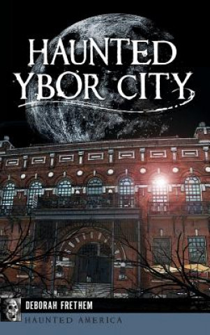 Kniha Haunted Ybor City Deborah Frethem