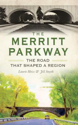 Kniha The Merritt Parkway: The Road That Shaped a Region Laurie Heiss