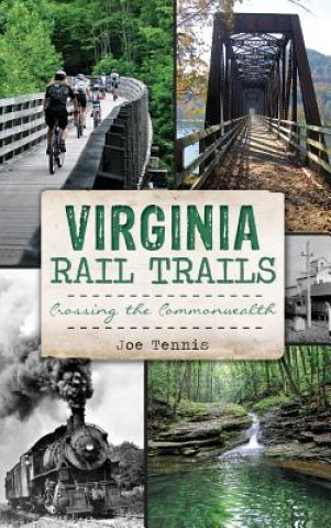 Könyv Virginia Rail Trails: Crossing the Commonwealth Joe Tennis