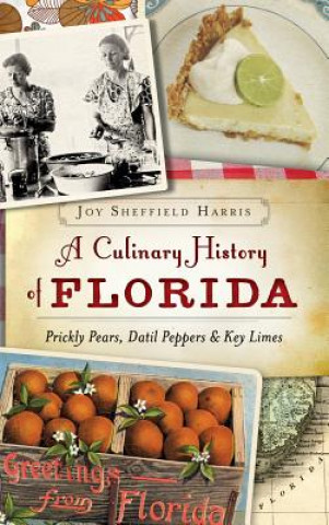 Książka A Culinary History of Florida: Prickly Pears, Datil Peppers & Key Limes Joy Sheffield Harris