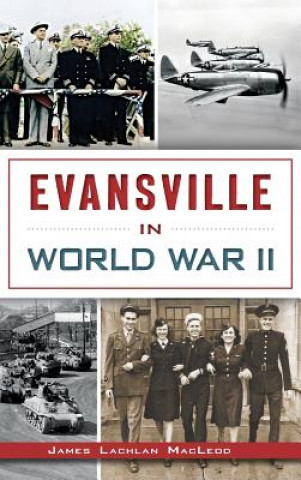 Könyv Evansville in World War II James Lachlan MacLeod