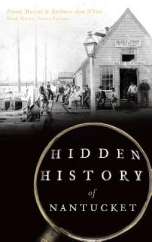 Kniha Hidden History of Nantucket Frank Morral