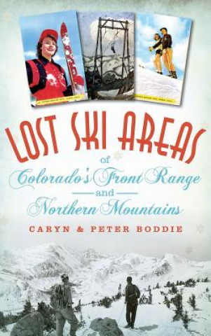 Książka Lost Ski Areas of Colorado's Front Range and Northern Mountains Caryn Boddie