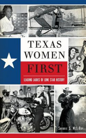 Kniha Texas Women First: Leading Ladies of Lone Star History Sherrie S. McLeRoy