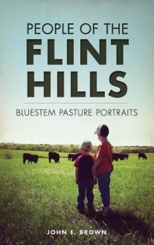 Carte People of the Flint Hills: Bluestem Pasture Portraits John E. Brown