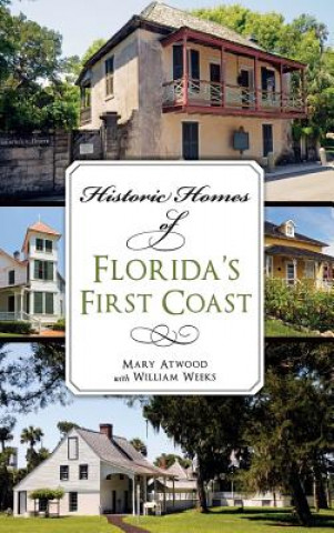 Książka Historic Homes of Florida's First Coast Mary Atwood