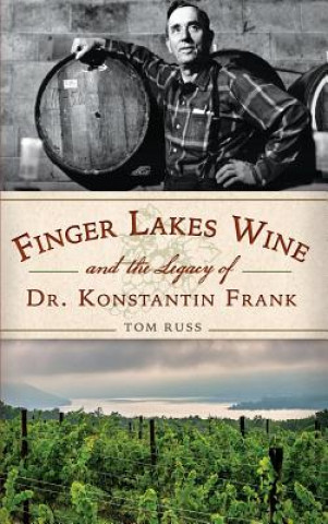 Kniha Finger Lakes Wine and the Legacy of Dr. Konstantin Frank Tom Russ