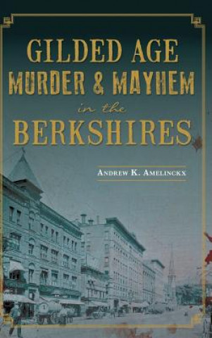 Książka Gilded Age Murder & Mayhem in the Berkshires Andrew K. Amelinckx