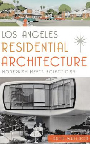 Книга Los Angeles Residential Architecture: Modernism Meets Eclecticism Ruth Wallach