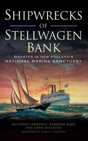 Książka Shipwrecks of Stellwagen Bank: Disaster in New England's National Marine Sanctuary Matthew Lawrence