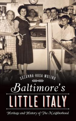 Książka Baltimore's Little Italy: Heritage and History of the Neighborhood Suzanna Rosa Molino