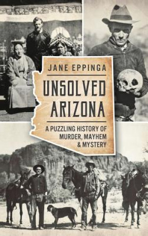 Buch Unsolved Arizona: A Puzzling History of Murder, Mayhem & Mystery Jane Eppinga