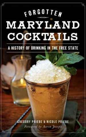 Buch Forgotten Maryland Cocktails: A History of Drinking in the Free State Gregory Priebe