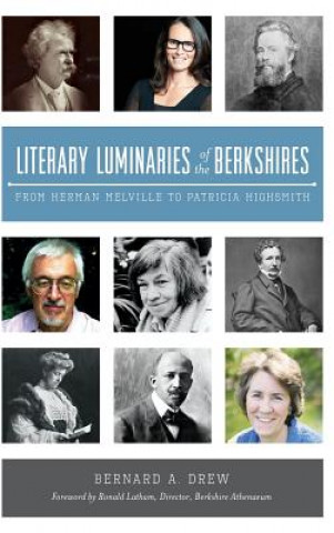 Kniha Literary Luminaries of the Berkshires: From Herman Melville to Patricia Highsmith Bernard A. Drew