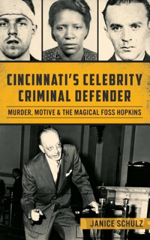 Kniha Cincinnati S Celebrity Criminal Defender: Murder, Motive & the Magical Foss Hopkins Janice Schulz