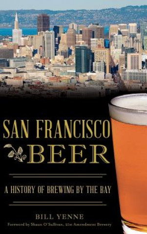 Książka San Francisco Beer: A History of Brewing by the Bay Bill Yenne