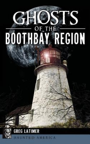 Kniha Ghosts of the Boothbay Region Greg Latimer