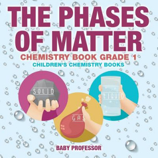 Knjiga Phases of Matter - Chemistry Book Grade 1 Children's Chemistry Books Baby Professor