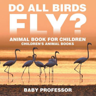 Książka Do All Birds Fly? Animal Book for Children Children's Animal Books Baby Professor