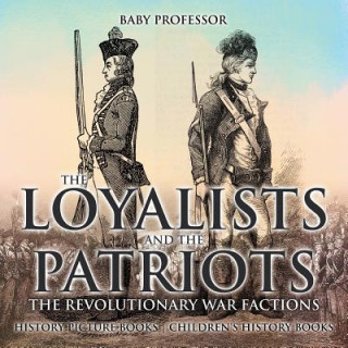Könyv Loyalists and the Patriots Baby Professor