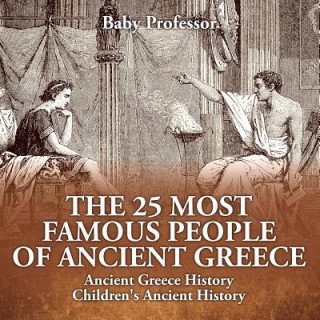 Kniha 25 Most Famous People of Ancient Greece - Ancient Greece History Children's Ancient History Baby Professor