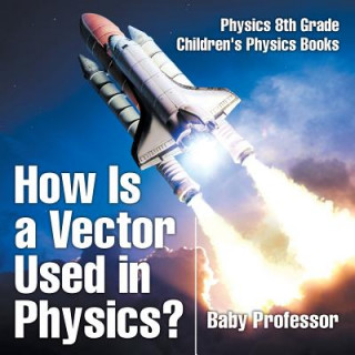 Książka How Is a Vector Used in Physics? Physics 8th Grade Children's Physics Books Baby Professor