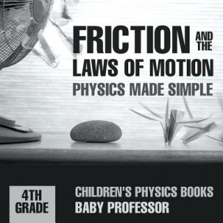 Kniha Friction and the Laws of Motion - Physics Made Simple - 4th Grade Children's Physics Books Baby Professor