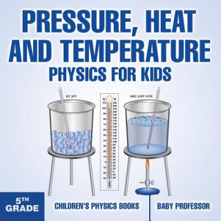 Kniha Pressure, Heat and Temperature - Physics for Kids - 5th Grade Children's Physics Books Baby Professor