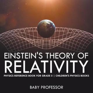 Книга Einstein's Theory of Relativity - Physics Reference Book for Grade 5 Children's Physics Books Baby Professor