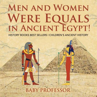 Kniha Men and Women Were Equals in Ancient Egypt! History Books Best Sellers Children's Ancient History Baby Professor