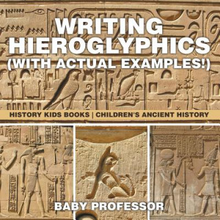 Könyv Writing Hieroglyphics (with Actual Examples!) Baby Professor