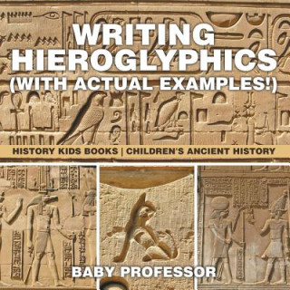 Kniha Writing Hieroglyphics (with Actual Examples!) Baby Professor