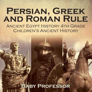 Kniha Persian, Greek and Roman Rule - Ancient Egypt History 4th Grade Children's Ancient History Baby Professor