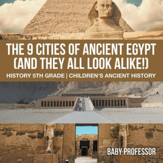 Книга 9 Cities of Ancient Egypt (And They All Look Alike!) - History 5th Grade Children's Ancient History Baby Professor