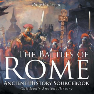 Kniha Battles of Rome - Ancient History Sourcebook Children's Ancient History Baby Professor