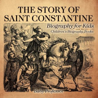 Kniha Story of Saint Constantine - Biography for Kids Children's Biography Books Baby Professor