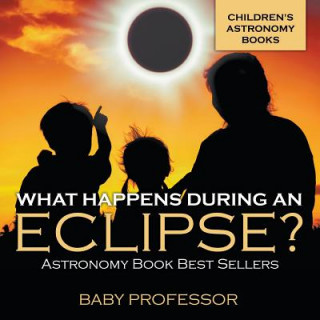 Книга What Happens During An Eclipse? Astronomy Book Best Sellers Children's Astronomy Books Baby Professor