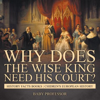 Książka Why Does The Wise King Need His Court? History Facts Books Chidren's European History Baby Professor