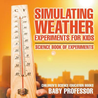 Carte Simulating Weather Experiments for Kids - Science Book of Experiments Children's Science Education books Baby Professor