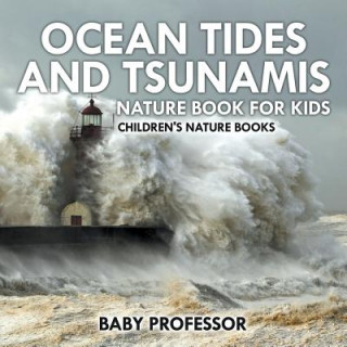 Kniha Ocean Tides and Tsunamis - Nature Book for Kids Children's Nature Books Baby Professor